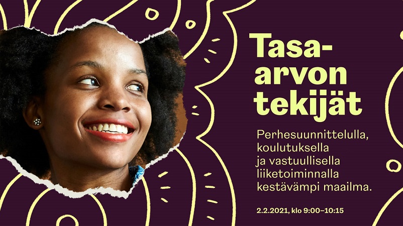 Teksti tasa-arvon tekijät perhesuunnittelulla, koulutuksella ja vastuullisella liiketoiminnalla kestävämpi maailma. 2.2.2021, klo 9:00-10:15 