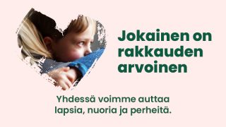 Jokainen on rakkauden arvoinen -kampanjakuvassa vaaleanpunainen pohja, jossa sydän. Sydämen sisällä lapsi halaa aikuista.