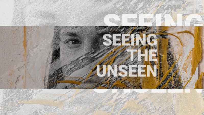 Seeing the Unseen