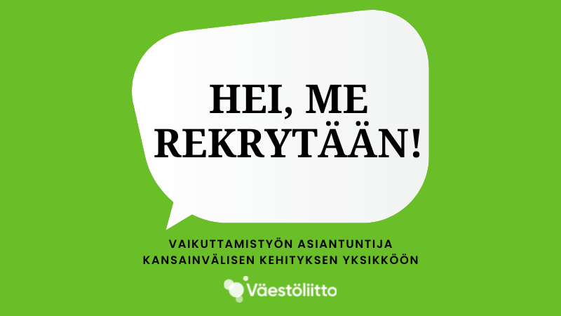 hei, me rekrytään! vaikuttamistyön asiantuntija kansainvälisen kehityksen yksikköön