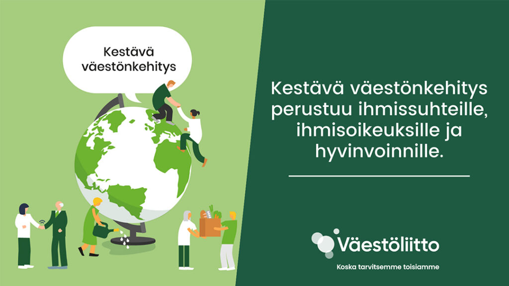 Kuvituskuva, jossa maapallon edessä toisaan auttavia ihmisiä. Teksti: Kestävä väestönkehitys perustuu ihmissuhteille, ihmisoikeuksille ja hyvinvoinnille.