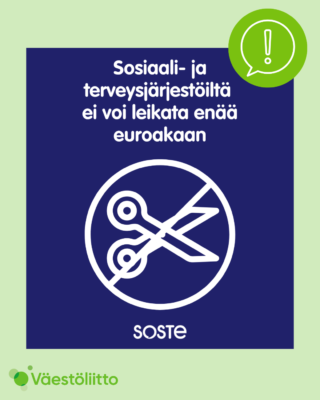 Tummansinisellä pohjalla valkoisella piirroskuva ylivedetyistä saksista ja teksti: Sosiaali- ja terveysjärjestöiltä ei voi leikata enää euroakaan. Lisäksi SOSTEn logo.