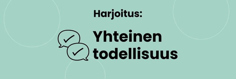 Harjoitus: yhteinen todellisuus.