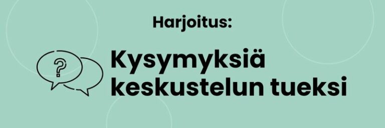 Harjoitus: kysymyksiä keskustelun tueksi.