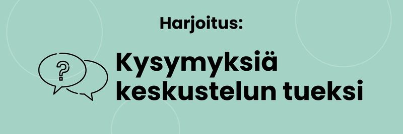 Harjoitus: kysymyksiä keskustelun tueksi.