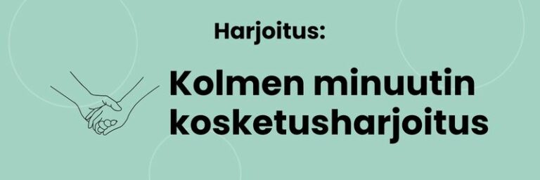 Harjoitus: kolmen minuutin kosketusharjoitus.