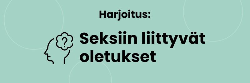 Harjoitus: seksiin liittyvät oletukset.